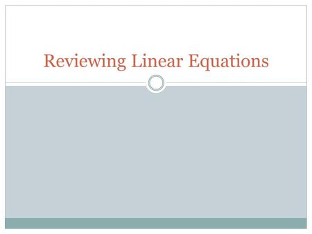 Reviewing Linear Equations. Write the slope and y-intercept for each equation. y = -3x + 7 y = 6x – 5 y = x – 1/2 y = -3/4 x.