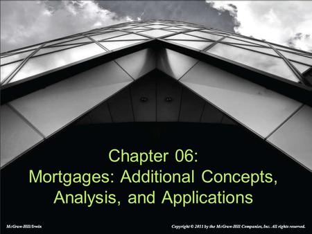 Chapter 06: Mortgages: Additional Concepts, Analysis, and Applications