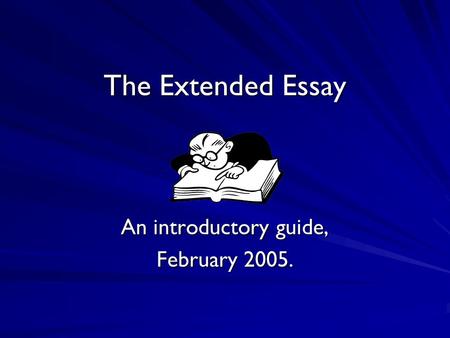 The Extended Essay An introductory guide, February 2005.