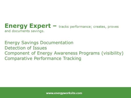 Energy Expert – tracks performance; creates, proves and documents savings. Energy Savings Documentation Detection of Issues Component of Energy Awareness.