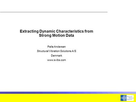 Extracting Dynamic Characteristics from Strong Motion Data Palle Andersen Structural Vibration Solutions A/S Denmark www.svibs.com.
