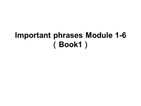 Important phrases Module 1-6 Book1 1. be similar to 2. attitude to\towards( ) 3. be different from 4. far from 5. a computer with a special screen 6.