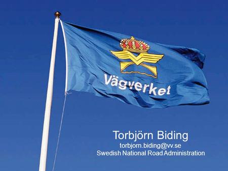 Torbjörn Biding Swedish National Road Administration.