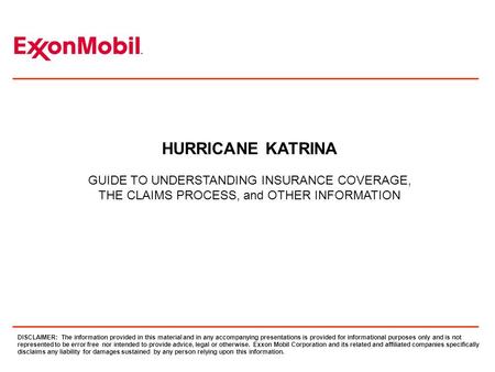 HURRICANE KATRINA GUIDE TO UNDERSTANDING INSURANCE COVERAGE, THE CLAIMS PROCESS, and OTHER INFORMATION DISCLAIMER: The information provided in this material.