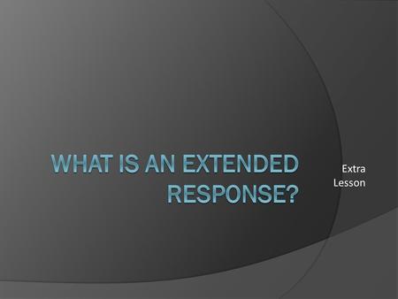 What is an Extended Response?