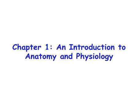 Chapter 1: An Introduction to Anatomy and Physiology