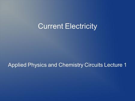 Applied Physics and Chemistry Circuits Lecture 1