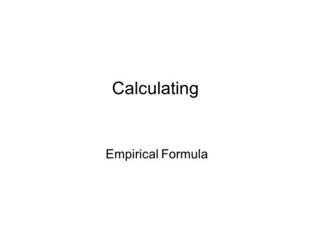 Calculating Empirical Formula.