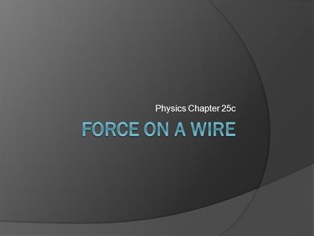 Physics Chapter 25c. Magnetic Forces and Charges.