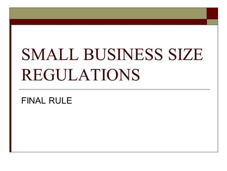 SMALL BUSINESS SIZE REGULATIONS FINAL RULE. HISTORY On April 25, 2003, SBA published in the Federal Register, 68 FR 20350, a proposed rule to address.