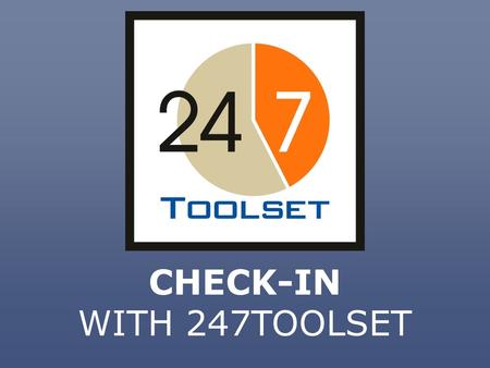 CHECK-IN WITH 247TOOLSET. Your 247Toolset portal gives you the ability to easily capture attendees at your events and meetings.