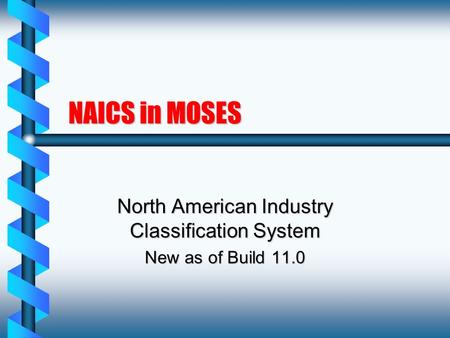 NAICS in MOSES North American Industry Classification System New as of Build 11.0.