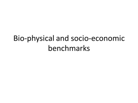 Bio-physical and socio-economic benchmarks. What? Biophysical soil degradation status and management Vegetation cover and diversity (spatial distribution)