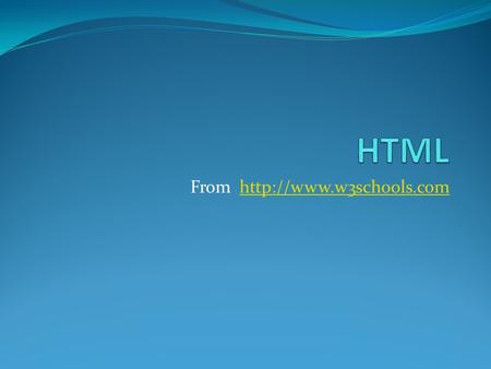 From http://www.w3schools.com HTML From http://www.w3schools.com.