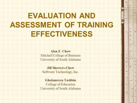 EVALUATION AND ASSESSMENT OF TRAINING EFFECTIVENESS Alan F. Chow Mitchell College of Business University of South Alabama Jill Showers-Chow Software Technology,