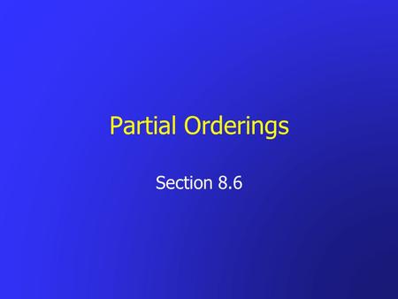 Partial Orderings Section 8.6.