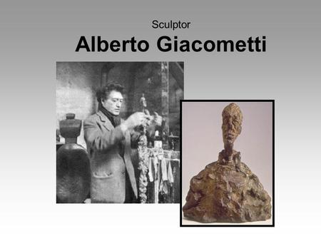 Sculptor Alberto Giacometti.