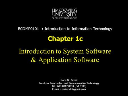 Noris Bt. Ismail Faculty of Information and Communication Technology Tel : 603 8317 8333 (Ext 8408)   Introduction to System.