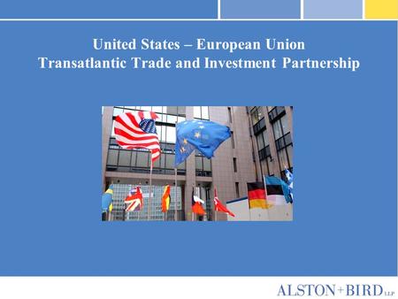 Privileged Attorney-Client Communication United States – European Union Transatlantic Trade and Investment Partnership.