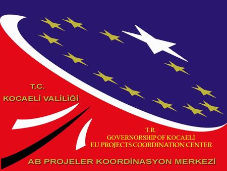 T.R. GOVERNORSHIP OF KOCAELİ EU PROJECTS COORDINATION CENTER.