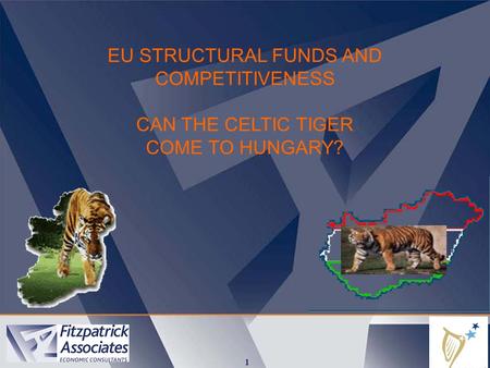 1 EU STRUCTURAL FUNDS AND COMPETITIVENESS CAN THE CELTIC TIGER COME TO HUNGARY?