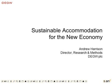 Sustainable Accommodation for the New Economy Andrew Harrison Director, Research & Methods DEGW plc.