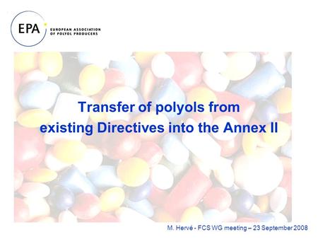 Transfer of polyols from existing Directives into the Annex II M. Hervé - FCS WG meeting – 23 September 2008.