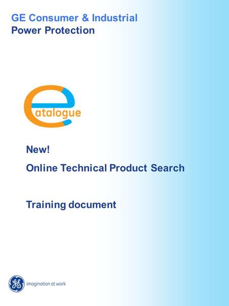 New! Online Technical Product Search Training document GE Consumer & Industrial Power Protection.