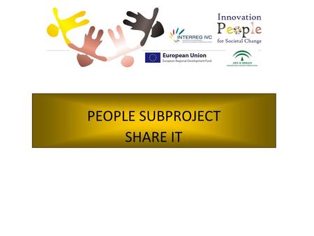 PEOPLE SUBPROJECT SHARE IT. SHAREIT subproject, has been approved in the framework of PEOPLE project sub-objective 4: Social and e-inclusion. SHAREIT.