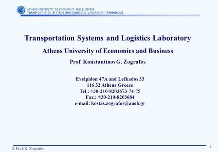 ATHENS UNIVERSITY OF ECONOMICS AND BUSINESS TRANSPORTATION SYSTEMS AND LOGISTICS LABORATORY (TRANSLOG) 1 © Prof. K. Zografos Transportation Systems and.