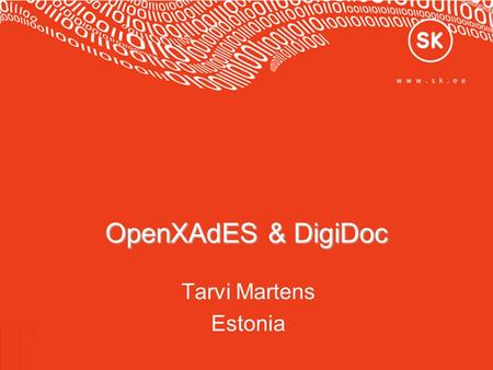 OpenXAdES & DigiDoc Tarvi Martens Estonia.