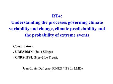 RT4: Understanding the processes governing climate variability and change, climate predictability and the probability of extreme events Coordinators: UREADMM.