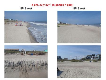 4 pm, July 22 nd (high tide = 6pm) 12 th Street19 th Street.