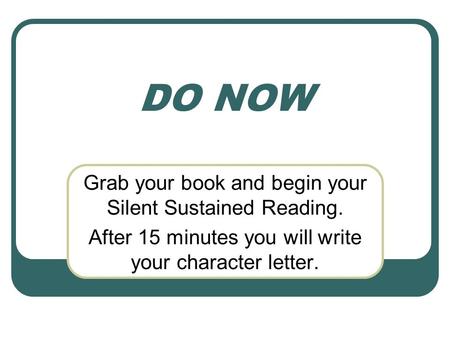 DO NOW Grab your book and begin your Silent Sustained Reading.