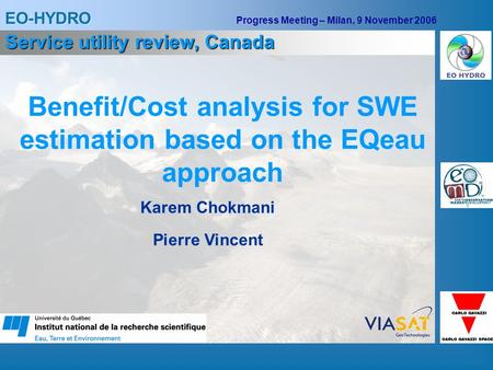 EO-HYDRO Progress Meeting – Milan, 9 November 2006 Benefit/Cost analysis for SWE estimation based on the EQeau approach Karem Chokmani Service utility.