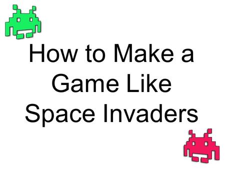 How to Make a Game Like Space Invaders. What IS Space Invaders? a SHMUP (shoot-em-up) Player has one ship, enemy has many Player and enemies interact.
