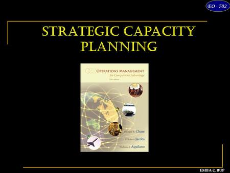 1 EMBA-2, BUP EO - 702 Strategic Capacity Planning.