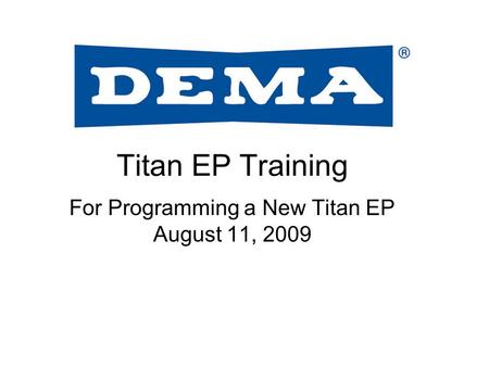 Titan EP Training For Programming a New Titan EP August 11, 2009.