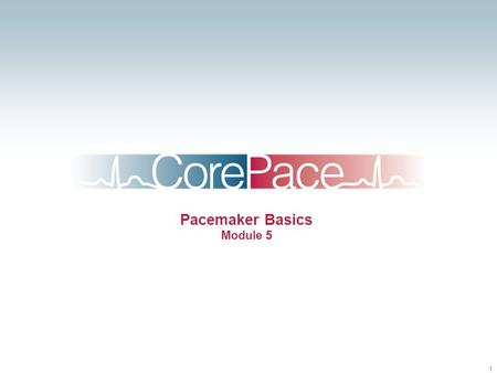 Pacemaker Basics Module 5