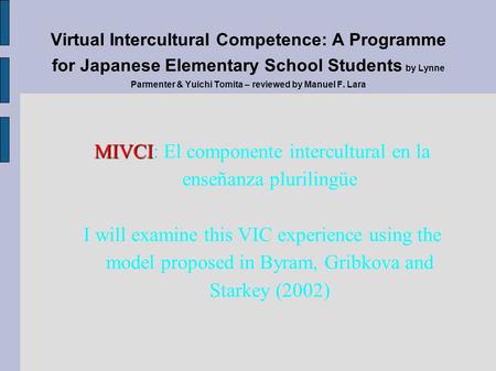 MIVCI MIVCI: El componente intercultural en la enseñanza plurilingüe I will examine this VIC experience using the model proposed in Byram, Gribkova and.