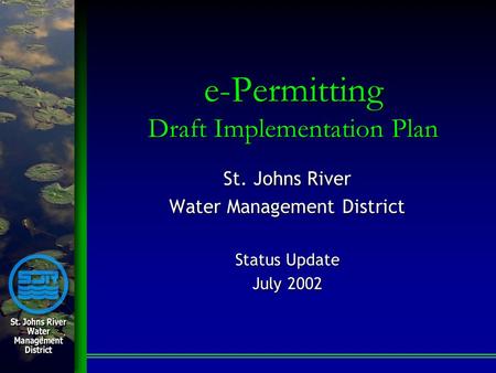 E-Permitting Draft Implementation Plan St. Johns River Water Management District Status Update July 2002.