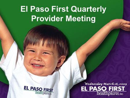 Page 1 El Paso First Quarterly Provider Meeting Wednesday March 18, 2009.