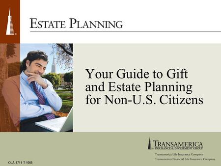 OLA 1711 T 1008 Your Guide to Gift and Estate Planning for Non-U.S. Citizens.