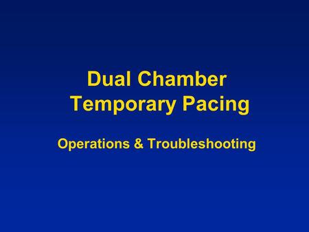 Dual Chamber Temporary Pacing Operations & Troubleshooting