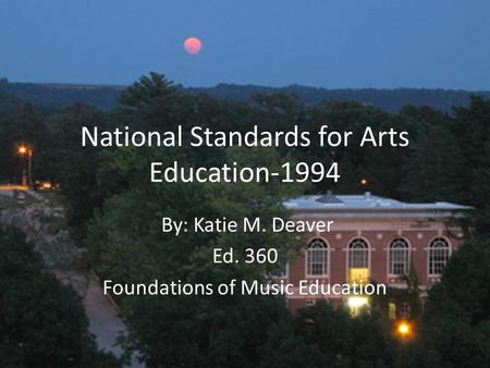 National Standards for Arts Education-1994 By: Katie M. Deaver Ed. 360 Foundations of Music Education.