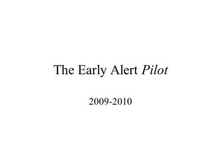 The Early Alert Pilot 2009-2010. Background