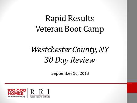 Rapid Results Veteran Boot Camp Westchester County, NY 30 Day Review September 16, 2013.