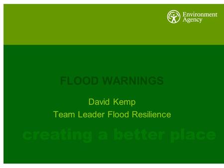 FLOOD WARNINGS David Kemp Team Leader Flood Resilience.