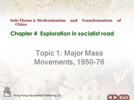 Chapter 4 Exploration in socialist road Topic 1: Major Mass Movements, 1950-76 Sub-Theme 2 Modernization and Transformation of China.