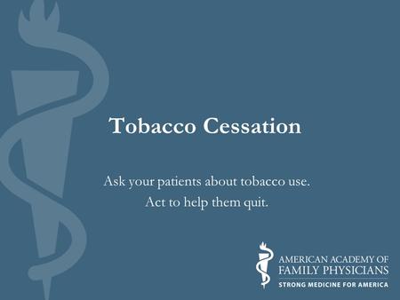 Ask your patients about tobacco use. Act to help them quit.